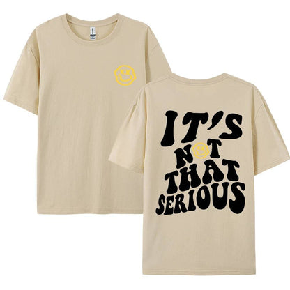 It's Not That Serious Facing With A Smile Graphic T-Shirt - The 4 Season Clothing Brand